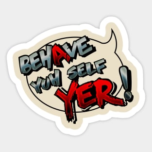 Behave Yuh Self Sticker